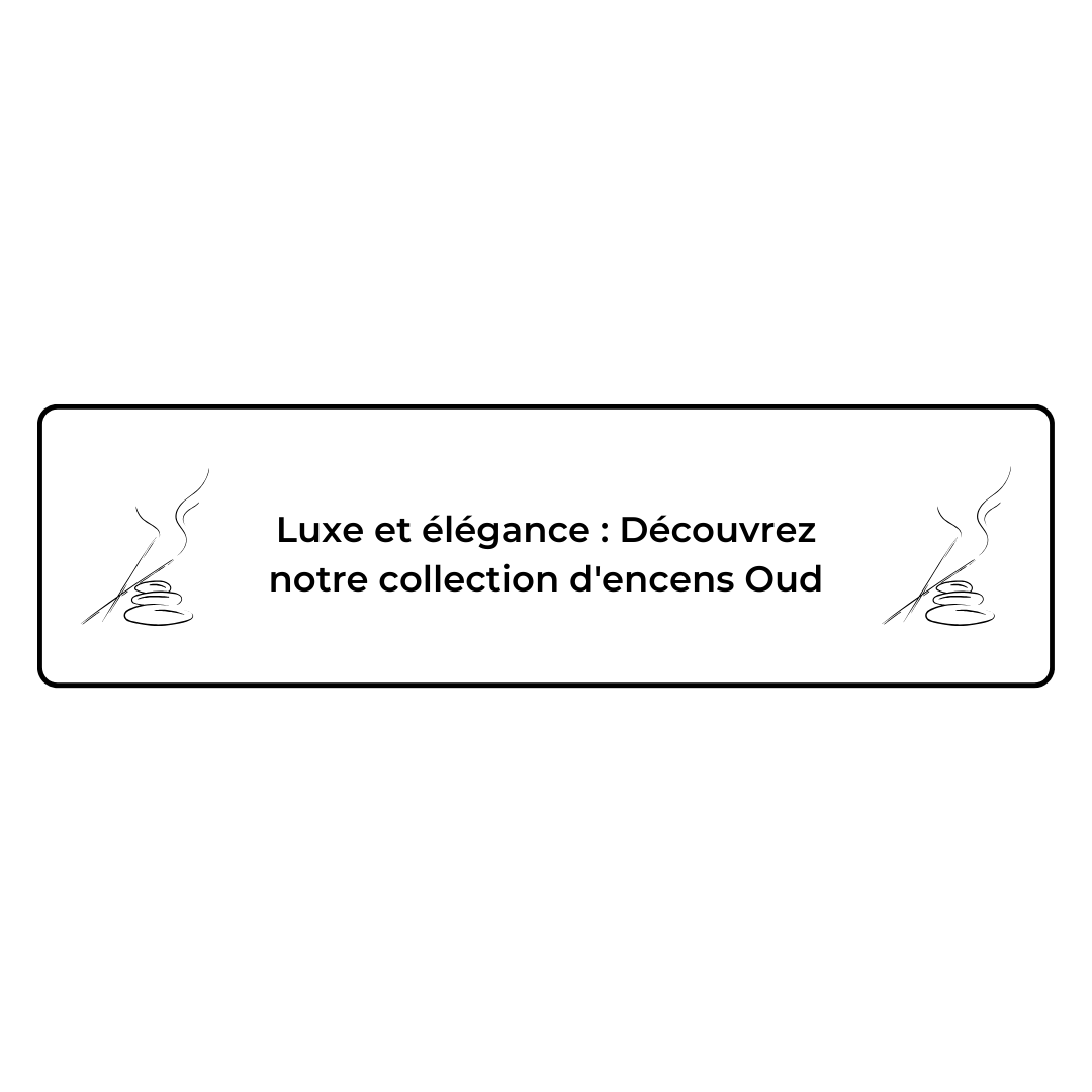 Luxe et élégance : Découvrez notre collection d'encens Oud