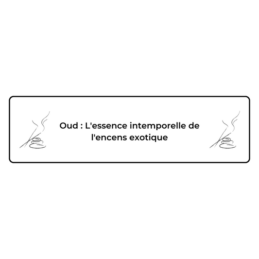 Oud : L'essence intemporelle de l'encens exotique