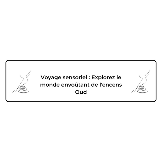 Voyage sensoriel : Explorez le monde envoûtant de l'encens Oud